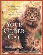 Your Older Cat: A Complete Guide to Nutrition, Natural Health Remedies, and Veterinary Care