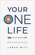 Your One Life: Own It. Live It. Love It.