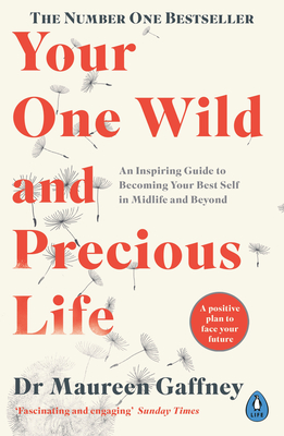 Your One Wild and Precious Life: An Inspiring Guide to Becoming Your Best Self in Midlife and Beyond - Gaffney, Maureen