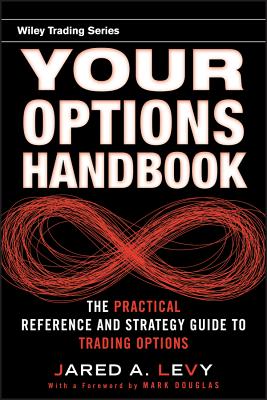 Your Options Handbook: The Practical Reference and Strategy Guide to Trading Options - Levy, Jared, and Douglas, Mark (Foreword by)