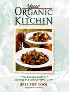 Your Organic Kitchen: The Essential Guide to Selecting and Cooking Organic Foods with Over 160 Recipes