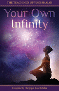 Your Own Infinity: Kundalini Yoga as taught by Yogi Bhajan