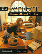 Your Perfect Home-Based Studio: A Guide for Designers and Other Creative Professionals - Evans, Poppy
