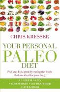 Your Personal Paleo Diet: Feel and Look Great by Eating the Foods That are Ideal for Your Body