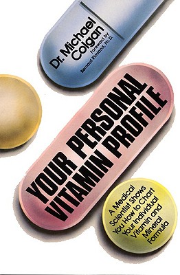 Your Personal Vitamin Profile: A Medical Scientist Shows You How to Chart Your Individual Vita - Colgan, Michael