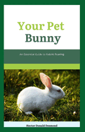 Your Pet Bunny: An Essential Guide to Rabbit Rearing