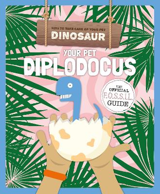 Your Pet Diplodocus - Holmes, Kirsty