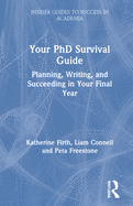 Your PhD Survival Guide: Planning, Writing, and Succeeding in Your Final Year