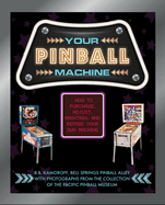 Your Pinball Machine: How to Purchase, Adjust, Maintain, and Repair Your Own Machine