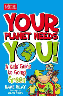 Your Planet Needs You: A Kid's Guide to Going Green