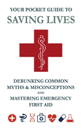 Your Pocket Guide to Saving Lives: Debunking Common Myths & Misconceptions and Mastering Emergency First Aid