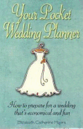 Your Pocket Wedding Planner: How to Prepare for a Wedding That's Economical and Fun