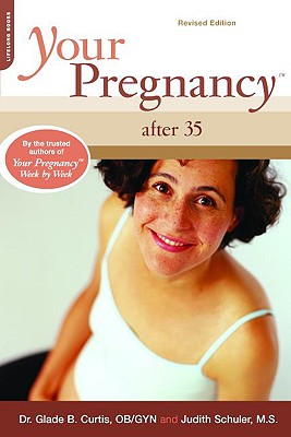 Your Pregnancy After 35 - Curtis, Glade B, Dr., M.D., and Schuler, Judith, M.S.