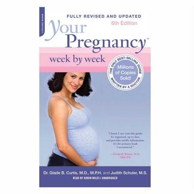 Your Pregnancy Week by Week Lib/E - Curtis, Glade B, Dr., M.D., and Schuler, Judith, M.S., and Miles, Robin (Read by)