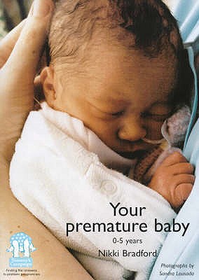 Your Premature Baby, 0-5 Years - Bradford, Nikki, and Lousada, Sandra (Photographer)