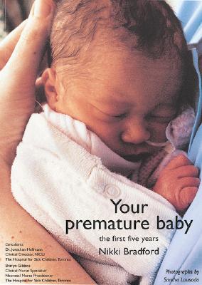 Your Premature Baby: The First Five Years - Bradford, Nikki, and Lousada, Sandra (Photographer), and Hellmann, Jonathan (Contributions by)