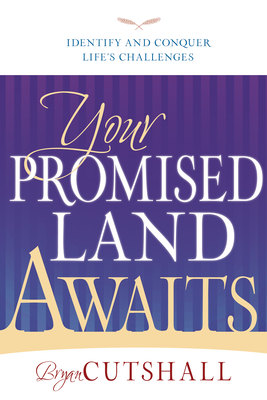 Your Promised Land Awaits: Identify and Conquer Life's Challenges - Cutshall, Bryan, and Conn, Charles Paul (Foreword by)