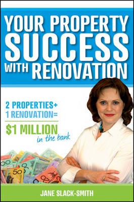 Your Property Success with Renovation - Slack-Smith, Jane