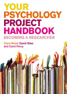 Your Psychology Project Handbook: Becoming a Researcher - Wood, Clare Patricia