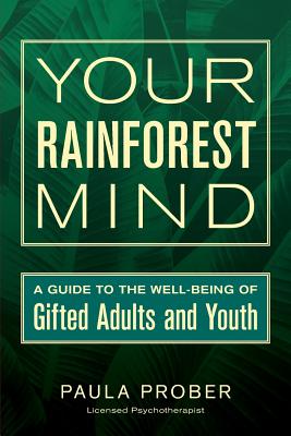 Your Rainforest Mind: A Guide to the Well-Being of Gifted Adults and Youth - Wilson, Sarah J (Editor), and Prober, Paula