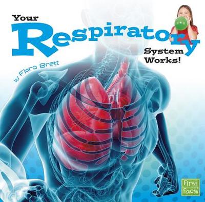 Your Respiratory System Works (Your Body Systems) - Brett, Flora