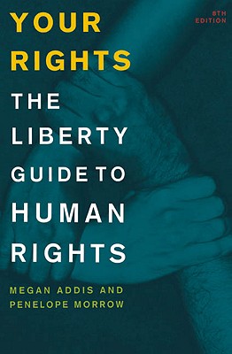 Your Rights: The Liberty Guide to Human Rights - Addis, Megan (Editor), and Liberty (Editor), and Morrow, Penelope (Editor)