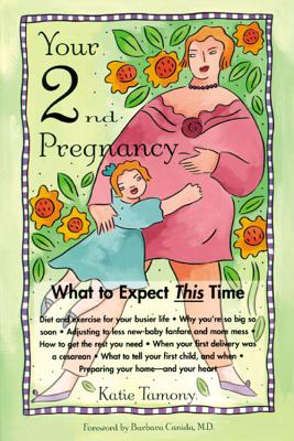 Your Second Pregnancy: What to Expect This Time - Tamony, Katie, and Canida, Barbara, MD (Foreword by)