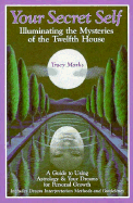 Your Secret Self: Illuminating the Mysteries of the Twelfth House - Marks, Tracy