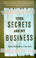 Your Secrets Are My Business: A Security Expert Reveals How Your Trash, License Plate, Credit Cards, Computer, and Even Your Mail Make You an Easy Target for Today's Information Thieves - McKeown, Kevin, and Stern, Dave