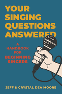 Your Singing Questions Answered: A Handbook for Beginning Singers