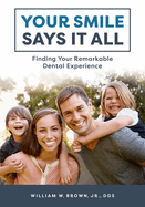 Your Smile Says It All: Finding Your Remarkable Dental Experience