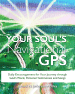 Your Soul's Navigational GPS: Daily Encouragement for Your Journey Through God's Word, Personal Testimonies and Songs