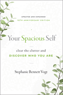 Your Spacious Self: Clear the Clutter and Discover Who You Are (Updated and Expanded 10th Anniversary Edition)