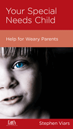 Your Special Needs Child: Help for Weary Parents