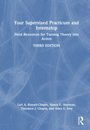 Your Supervised Practicum and Internship: Field Resources for Turning Theory Into Action