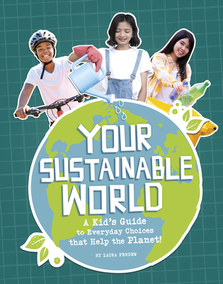 Your Sustainable World: A Kid's Guide to Everyday Choices That Help the Planet! - Perdew, Laura