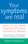 Your Symptoms Are Real: What to Do When Your Doctor Says Nothing Is Wrong