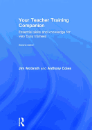 Your Teacher Training Companion: Essential skills and knowledge for very busy trainees