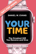 Your Time (Special Edition for Mom's): The Greatest Gift You Receive and Give