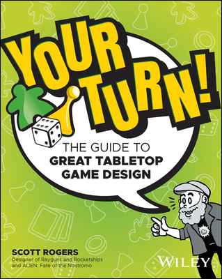 Your Turn!: The Guide to Great Tabletop Game Design - Rogers, Scott A