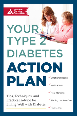 Your Type 2 Diabetes Action Plan: Tips, Techniques, and Practical Advice for Living Well with Diabetes - Ada, American Diabetes Association, and Ruder, Kate