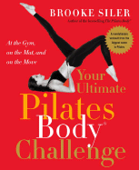 Your Ultimate Pilates Body (R) Challenge: At the Gym, on the Mat, and on the Move