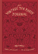 Your Vintage Tea Party Journal: Capture your passion for all things vintage