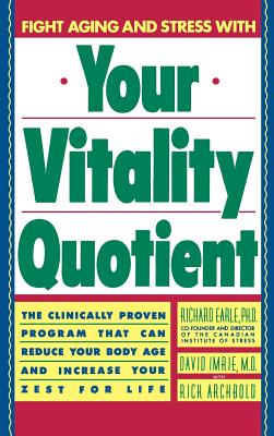 Your Vitality Quotient: The Clinically Program That Can Reduce Your Body Age - And Increase Your Zest for Life - Earle, Richard, Dr., and Imrie, David