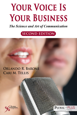 Your Voice is Your Business: The Science and Art of Communication - Barone, Orlando R., and Tellis, Cari M.