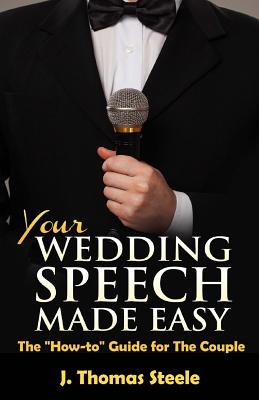 YOUR Wedding Speech Made Easy: The How to Guide for The Couple - Steele, J Thomas