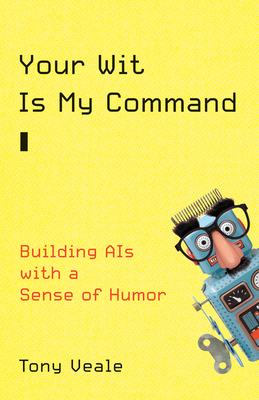 Your Wit Is My Command: Building Ais with a Sense of Humor - Veale, Tony