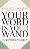 Your Word Is Your Wand: A Sequel To The Game of Life and How To Play It