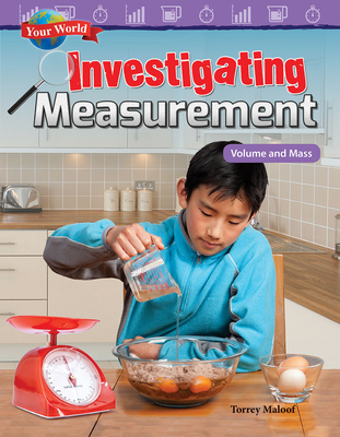 Your World: Investigating Measurement: Volume and Mass - Maloof, Torrey