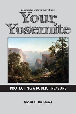 Your Yosemite, Protecting A Public Treasure - Binnewies, Robert